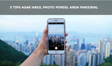 5 Tips Agar Hasil Photo Ponsel Anda Maksimal